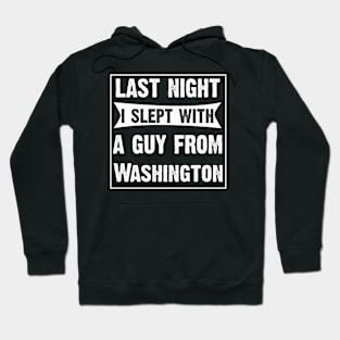 Last Night I Slept With A Guy From Washington. Hoodie